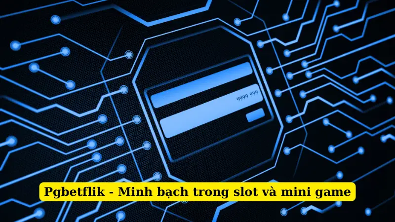 Pgbetflik - Minh bạch trong slot và mini game